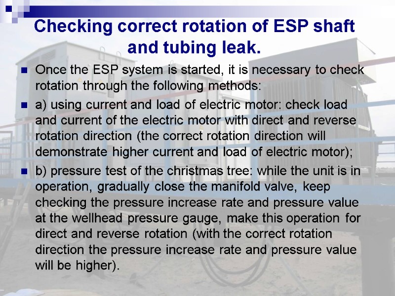 Checking correct rotation of ESP shaft and tubing leak. Once the ESP system is